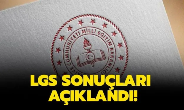 LGS sonuçları açıklandı